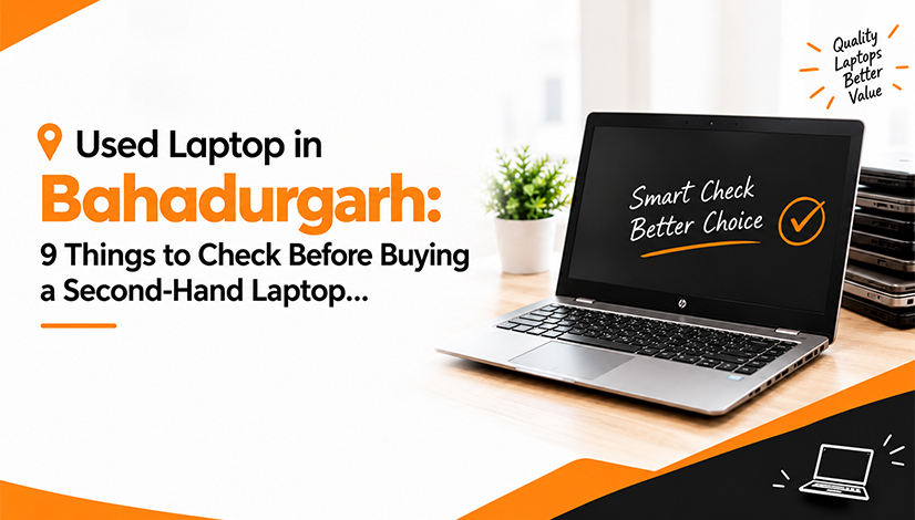 Used Laptop in Bahadurgarh with important checks before buying a second-hand laptop